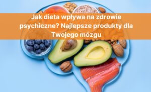 produkty wpływające na zdrowie mózgu